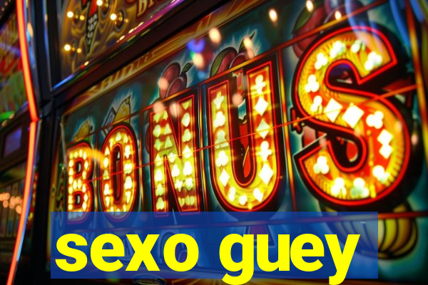 sexo guey